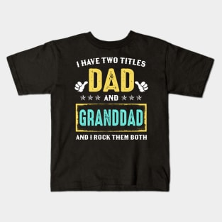 I Have Two Titles Dad And Granddad And I Rock Them Both Kids T-Shirt